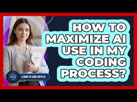 How To Maximize AI Use In My Coding Process?