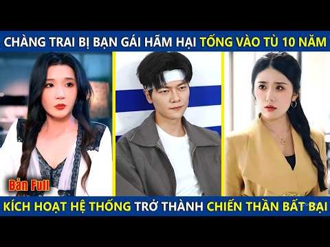 Chàng Trai Bị Bạn Gái Tống Vào Tù 10 Năm, Kích Hoạt Hệ Thống Cấp Thần Trở Thành Chiến Thần Bất Bại