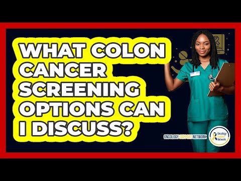 What Colon Cancer Screening Options Can I Discuss?