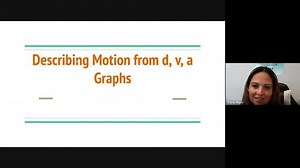 2.5. Describing Motion from d, v, a, t Graphs Video