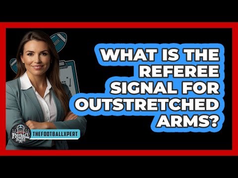 What Is The Referee Signal For Outstretched Arms?