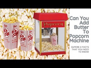 Can You Add Butter To Popcorn Machine, Superb 4 Facts That You Need To Know
