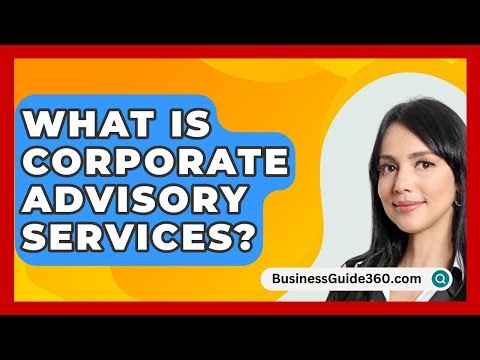 What Is Corporate Advisory Services? - BusinessGuide360.com