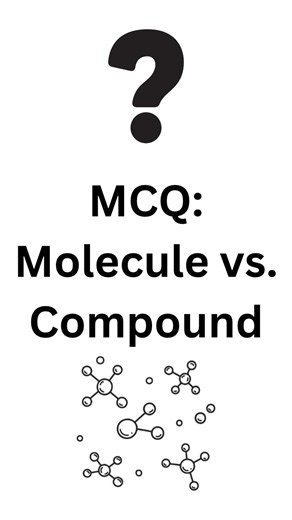 MCQ: Molecule vs. Compound