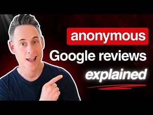 Everything You NEED to Know About Google’s Anonymous Reviews