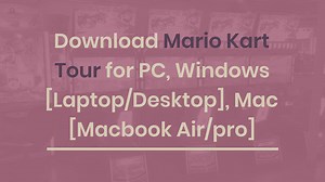 Download Mario Kart Tour for PC, Windows [Laptop/Desktop], Mac...