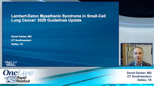 Lambert-Eaton Myasthenic Syndrome in Small-Cell Lung Cancer: 2026 Guidelines Update | OncLive
