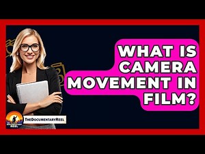 What Is Camera Movement In Film? - The Documentary Reel
