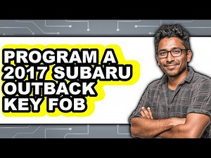How To Program A 2017 Subaru Outback Key Fob - Step By Step