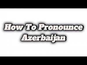 How To Pronounce Azerbaijan