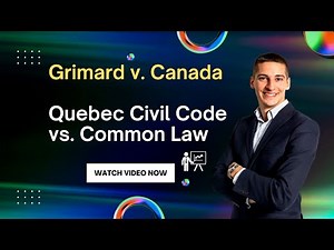 Grimard v Canada Quebec Civil Code versus Common Law