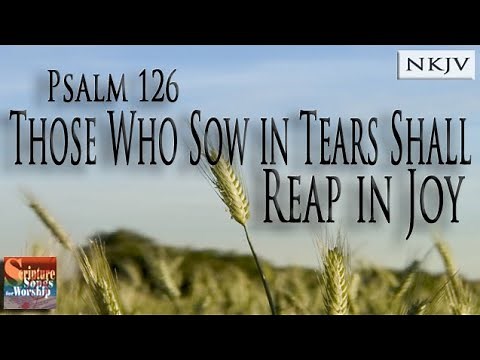 Psalm 126 Song (NKJV) "Those Who Sow in Tears Shall Reap in Joy" (Esther Mui)