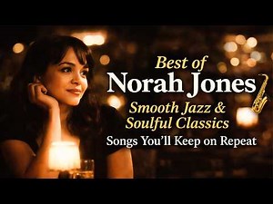 Best of Norah Jones 🎷 Smooth Jazz & Soulful Classics | Songs You’ll Keep on Repeat