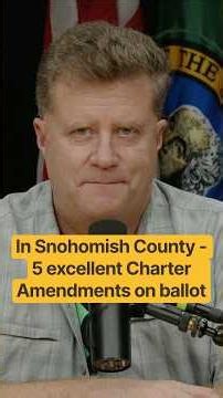 In Snohomish County - 5 excellent charter amendments...