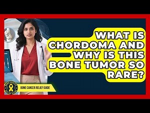 What Is Chordoma And Why Is This Bone Tumor So Rare? - Bone Cancer Relief Guide