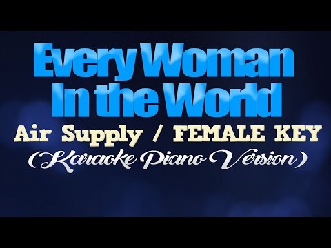 EVERY WOMAN IN THE WORLD - Air Supply/FEMALE KEY (KARAOKE PIANO VERSION)