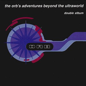 The Orb - The Orb's Adventures Beyond The Ultraworld