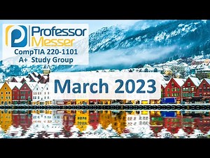 Professor Messer's 220-1101 A+ Study Group - March 2023
