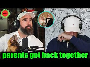 Travis Kelce emotionally talk about his Dad Ed Kelce & Mom Donna Kelce's second wedding on Podcast