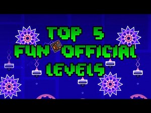 Geometry Dash- Top 5 Fun Official Levels