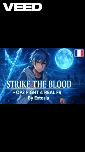 STRIKE THE BLOOD OP2 – FIGHT 4 REAL (FR)