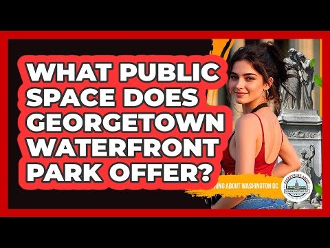 What Public Space Does Georgetown Waterfront Park Offer?