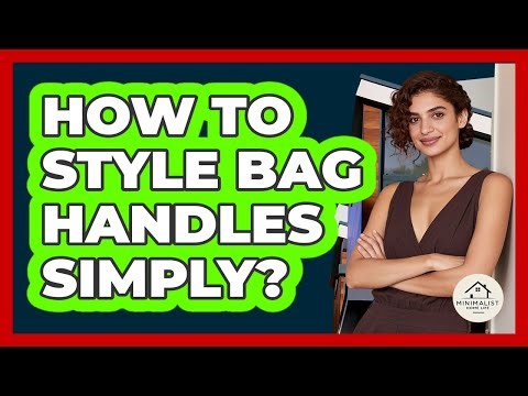 How To Style Bag Handles Simply?