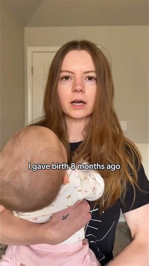 So, I gave birth 8 months ago..