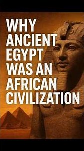 Why Ancient Egypt Was An African Civilization