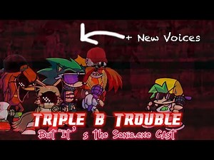Triple B Trouble (But the Sonic.exe Cast sing It) FNF B3 Remixed Mod