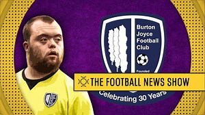 Football for people with a disability: The Football News Show goes to Burton Joyce