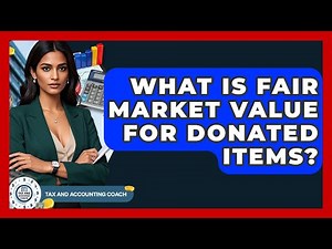 What Is Fair Market Value For Donated Items? - Tax and Accounting Coach