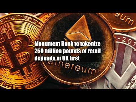 Monument Bank to tokenize 250 million pounds of retail deposits in UK first