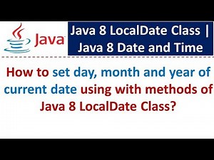 How to set day, month and year of current date using with methods of Java 8 LocalDate Class?