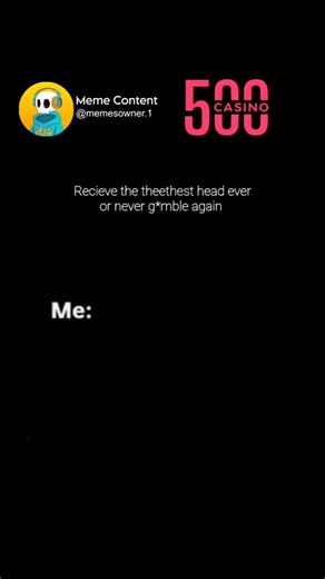 Funny Memes on Instagram: "video features a text prompt presenting a hyperbolic choice: "Recieve the theethest head ever or never g*mble again," with the word "Me:" indicating the creator's reaction. The footage shows a person leaning back in a chair, shaking with exaggerated intensity and letting out a loud, high-pitched scream as if experiencing an overwhelming sensation. This dramatic reaction implies that the individual would choose the first option without hesitation over giving up gambling