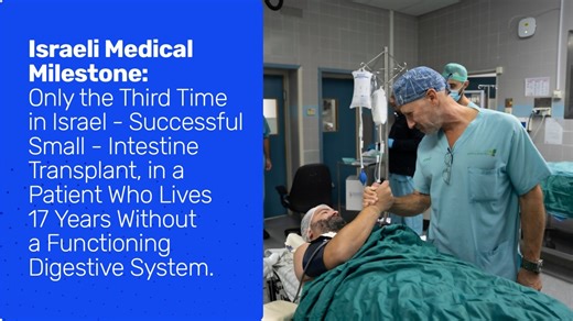Israeli Medical Milestone: Successful Small-Intestine Transplant in a Patient Who Lived 17 Years Without a Functioning Digestive System