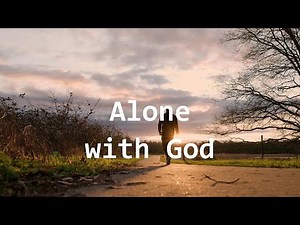 "Alone with God: A Hymn for Prayer"