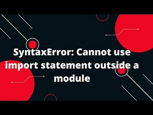 SyntaxError: Cannot use import statement outside a module