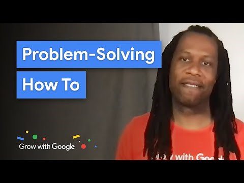 Develop Your Problem Solving Skills | Grow with Google