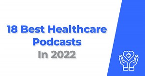 The 23 Best Healthcare Podcasts You Must Follow