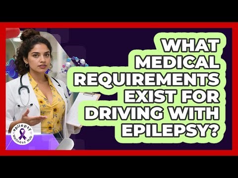 What Medical Requirements Exist For Driving With Epilepsy?