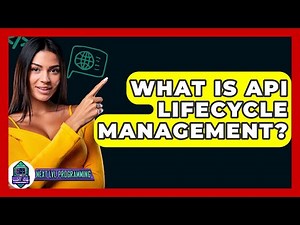 What Is API Lifecycle Management? - Next LVL Programming