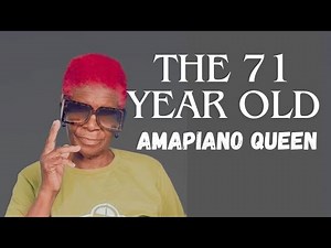 The unbelievable story of the 71 year old Amapiano queen