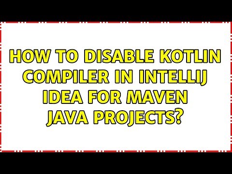 How to disable Kotlin compiler in IntelliJ IDEA for Maven Java projects? (3 Solutions!!)