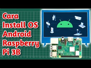 Cara Install OS Android Untuk Raspberry Pi 3B
