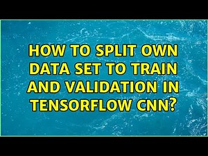 How to split own data set to train and validation in Tensorflow CNN?
