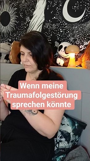 Wenn meine Traumafolgestörung sprechen könnte