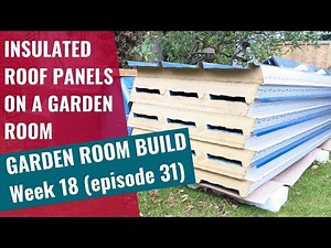 Garden Room Build - Week 18: Ep 31: Installing insulated roof panels on a garden room