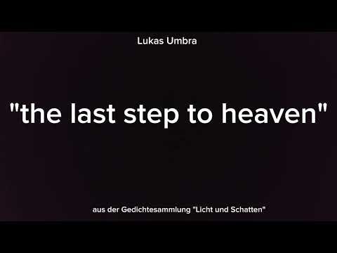 "the last step to heaven" (aus "Licht und Schatten", Gedichte, Lyrik)