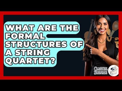 What Are The Formal Structures Of A String Quartet? - Classical Serenade